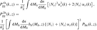 $$ \begin{aligned}&P_{\rm gg}^{1\mathrm h}(k,z) = \dfrac{1}{\bar{n}_g^2}\displaystyle \int \mathrm{d}M_h \dfrac{\mathrm{d}n}{\mathrm{d}M_h} \left[ \langle N_s \rangle ^2 u_s^2(k) + 2 \langle N_s \rangle \, u_s(k) \right], \nonumber \\&P_{\rm gg}^{2\mathrm h}(k,z) = \\&\dfrac{1}{\bar{n}_g^2} \left[ \displaystyle \int \mathrm{d}M_h \dfrac{\mathrm{d}n}{\mathrm{d}M_h} b_h(M_h,z) \left[ \langle N_c \rangle + \langle N_s \rangle \, u_s(k) \right] \right]^2 P_{\rm lin}(k,z).\nonumber \end{aligned} $$