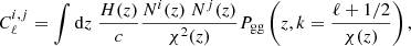 $$ \begin{aligned} C_{\ell }^{i,j} = \displaystyle \int \mathrm{d}z \; \dfrac{H(z)}{c} \dfrac{N^i(z)\;N^j(z)}{\chi ^2(z)} P_{\rm gg}\left(z, k = \dfrac{\ell +1/2}{\chi (z)}\right), \end{aligned} $$