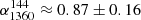 $ \alpha^{144}_{1360}\approx 0.87 \pm 0.16 $