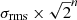 $ \sigma_{\mathrm{rms}}\times\sqrt{2}^{n} $