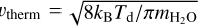 ${\upsilon _{{\rm{therm}}}} = \sqrt {8{k_{\rm{B}}}{T_{\rm{d}}}/\pi {m_{{{\rm{H}}_2}{\rm{O}}}}} $
