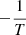 $ -\frac{1}{T} $