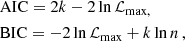 $$ \begin{aligned}&\text{ AIC} = 2k - 2 \ln \mathcal{L} _{\rm max,} \\&\text{ BIC} = -2\ln \mathcal{L} _{\rm max} + k\ln n\,, \end{aligned} $$