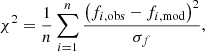 $$ \begin{aligned} \chi ^2 = \frac{1}{n}\sum _{i = 1}^n \frac{\left(f_{i, \mathrm{obs}} - f_{i,\mathrm{mod}}\right)^2}{\sigma _f}, \end{aligned} $$