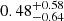 $ 0.48^{+0.58}_{-0.64} $