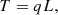 $$ \begin{aligned} T = qL, \end{aligned} $$
