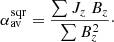 $$ \begin{aligned} \alpha _{\mathrm{av} }^\mathrm{sqr} = \frac{\sum J_z\;B_z}{\sum B_z^2}\cdot \end{aligned} $$