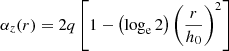 $ \alpha_z (r) = 2q\left[1-\left(\log_{\mathrm{e}}2\right)\left(\frac{r}{h_0}\right)^2\right] $