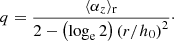 $$ \begin{aligned} q = \frac{\langle \alpha _z\rangle _{\rm r}}{2-\left(\log _{\rm e} 2\right) \left(r/h_0\right)^2}\cdot \end{aligned} $$