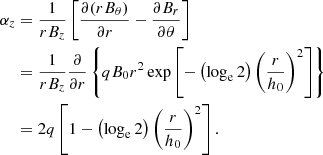 $$ \begin{aligned} \alpha _z&= \frac{1}{r B_z} \left[\frac{\partial (r B_\theta )}{\partial r} - {\frac{\partial B_r}{\partial \theta }}\right]\nonumber \\&= \frac{1}{r B_z} \frac{\partial }{\partial r} \left\{ q B_0 r^2 \exp \left[-\left(\log _{\rm e}2\right)\left(\frac{r}{h_0}\right)^2\right]\right\} \nonumber \\&= 2 q \left[1 - \left(\log _{\rm e}2\right)\left(\frac{r}{h_0}\right)^2\right]. \end{aligned} $$