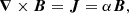 $$ \begin{aligned} \boldsymbol{\nabla } \times \boldsymbol{B} = \boldsymbol{J} = \alpha \boldsymbol{B}, \end{aligned} $$