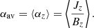 $$ \begin{aligned} \alpha _{\mathrm{av} } = \langle \alpha _z \rangle = \left\langle \frac{J_z}{B_z} \right\rangle . \end{aligned} $$