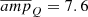 $ \overline{amp}_{Q}=7.6 $