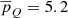 $ \overline{p}_{Q}= 5.2 $