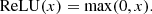 $$ \begin{aligned} \mathrm{ReLU} (x) = \max (0,x). \end{aligned} $$