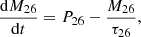 $$ \begin{aligned} {{\mathrm{d}M_{26} \over \mathrm{d}t}=P_{26}-{M_{26}\over \tau _{26}}}, \end{aligned} $$