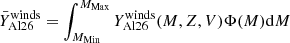 $$ \begin{aligned} \bar{Y}_{\rm Al26}^\mathrm{winds}=\int _{M_{\rm Min}}^{M_{\rm Max}} Y_{\rm Al26}^\mathrm{winds}(M,Z,V) \Phi (M) \mathrm{d}M \end{aligned} $$