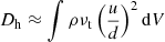 $$ \begin{aligned} D_{\rm h} \approx \int \rho \nu _{\rm t} \left(\frac{u}{d}\right)^2\mathrm{d}V \end{aligned} $$