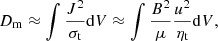 $$ \begin{aligned} D_{\rm m} \approx \int \frac{J^2}{\sigma _{\rm t}}\mathrm{d}V \approx \int \frac{B^2}{\mu }\frac{u^2}{\eta _{\rm t}}\mathrm{d}V ,\end{aligned} $$