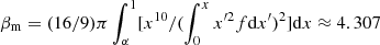 $ \beta_{\rm m}=(16/9)\pi\int_\alpha^1 [x^{10}/(\int_0^x x^{\prime 2}f{\rm d}x^\prime)^2]{\rm d}x \approx 4.307 $