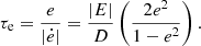 $$ \begin{aligned} \tau _{\rm e}=\frac{e}{|\dot{e}|}=\frac{|E|}{D}\left(\frac{2e^2}{1-e^2}\right). \end{aligned} $$