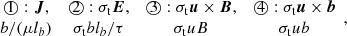 $$ \begin{aligned} \begin{array}{cccc} \textcircled {1}: \boldsymbol{J},&\textcircled {2}: \sigma _{\rm t}\boldsymbol{E},&\textcircled {3}: \sigma _{\rm t}\boldsymbol{u}\times \boldsymbol{B},&\textcircled {4}: \sigma _{\rm t}\boldsymbol{u}\times \boldsymbol{b} \\ b/(\mu l_b)&\sigma _{\rm t} bl_b/\tau&\sigma _{\rm t} uB&\sigma _{\rm t} ub \end{array} ,\end{aligned} $$