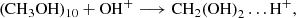 $$ \begin{aligned}&(\mathrm{CH}_3\mathrm{OH})_{10} + \mathrm{OH}^{+} \longrightarrow \mathrm{CH}_2\mathrm{(OH)}_2\ldots \mathrm{H}^{+}, \end{aligned} $$