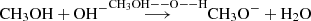 $ \mathrm{CH}_3\mathrm{OH} + \mathrm{OH}^{-} {\mathop{\longrightarrow}\limits^{\mathrm{CH}_3\mathrm{OH}--\mathrm{O}--\mathrm{H}}} \mathrm{CH}_3\mathrm{O}^{-} + \mathrm{H}_2\mathrm{O} $