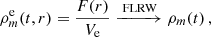$$ \begin{aligned} \rho _m^\mathrm{e}(t,r)&= \frac{F(r)}{V_{\rm e}} \xrightarrow {\text{ FLRW}} \rho _m (t) \,, \end{aligned} $$