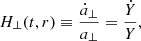 $$ \begin{aligned} H_{\perp }(t,r)&\equiv \frac{\dot{a}_\perp }{a_{\perp }} = \frac{\dot{Y}}{Y} , \end{aligned} $$