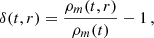 $$ \begin{aligned} \delta (t,r) = \frac{\rho _m (t,r)}{ \rho _m (t)} - 1 \,, \end{aligned} $$