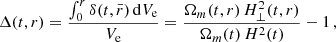 $$ \begin{aligned} \Delta (t,r) = \frac{\int _0^r \delta (t,\bar{r}) \, \mathrm{d}V_{\rm e}}{V_{\rm e}} = \frac{\Omega _m(t,r) \, H_{\perp }^2(t,r)}{\Omega _{m}(t)\, H^2(t)} -1 \,, \end{aligned} $$