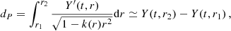 $$ \begin{aligned} d_P = \int _{r_1}^{r_2} \frac{Y^{\prime }(t,r)}{\sqrt{1-k(r)r^2}}\mathrm{d}r \simeq Y(t,r_2)-Y(t,r_1) \,, \end{aligned} $$
