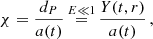 $$ \begin{aligned} \chi = \frac{d_P}{a(t)} \mathop {=}\limits ^{E \ll 1} \frac{Y(t,r)}{a(t)} \,, \end{aligned} $$
