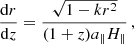 $$ \begin{aligned} \frac{\mathrm{d}r}{\mathrm{d}z}&= \frac{\sqrt{1-k r^2}}{(1+z)a_{\parallel }H_{\parallel }} \, , \end{aligned} $$