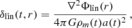 $$ \begin{aligned} \delta _{\rm lin}(t,r)&= {\nabla ^{2}\Phi _{\rm lin}(r) \over 4 \pi G \rho _m(t) a(t)^{2} } \,, \end{aligned} $$