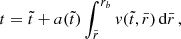 $$ \begin{aligned} t&= \tilde{t}+ a(\tilde{t}) \int _{\tilde{r}}^{ r_b} { v}(\tilde{t}, \bar{r}) \, \mathrm{d}\bar{r} \,, \end{aligned} $$