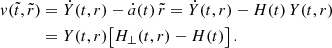 $$ \begin{aligned} { v} (\tilde{t}, \tilde{r})&= \dot{Y}(t,r) - \dot{a} (t) \, \tilde{r}=\dot{Y}(t,r)- H(t)\, Y(t,r) \nonumber \\&= Y(t,r) \big [ H_{\perp }(t,r) - H(t) \big ] \,. \end{aligned} $$