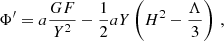 $$ \begin{aligned} \Phi^\prime = a\frac{G F}{Y^2} - \frac{1}{2}a Y \left(H^2 -\frac{\Lambda }{3}\right) \,, \end{aligned} $$