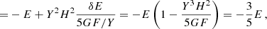 $$ \begin{aligned} =&-E + Y^2 H^2 \frac{\delta E}{5G F/Y}= -E \left( 1 - \frac{Y^3 H^2}{5G F} \right) = -\frac{3}{5}E \,, \nonumber \end{aligned} $$