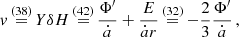 $$ \begin{aligned} { v} \mathop {=}\limits ^{(38)} Y \delta H \mathop {=}\limits ^{(42)} \frac{\Phi^\prime }{\dot{a}} + \frac{E}{\dot{a} r} \mathop {=}\limits ^{(32)} - \frac{2}{3} \frac{\Phi^\prime }{\dot{a}} \,, \end{aligned} $$