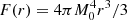 $ F(r) = 4 \pi M_0^4 r^3/3 $
