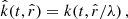 $$ \begin{aligned} {\hat{k}}(t,\hat{r})&= k(t,\hat{r}/\lambda ) \,, \end{aligned} $$