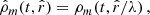 $$ \begin{aligned} {\hat{\rho }}_m(t,\hat{r})&= \rho _m(t,\hat{r}/\lambda ) \,, \end{aligned} $$
