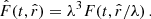 $$ \begin{aligned} {\hat{F}}(t,\hat{r})&= \lambda ^3 F(t,\hat{r}/\lambda ) \,. \end{aligned} $$
