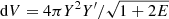 $ {\text{ d}}V = 4 \pi Y^2 Y^\prime /\sqrt{1+2 E} $