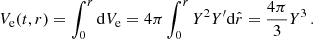$$ \begin{aligned} V_{\rm e}(t,r) = \int _{0}^{r} \mathrm{d}V_{\rm e} =4 \pi \int _{0}^{r} Y^{2} Y^\prime \mathrm{d}\hat{r} = {4\pi \over 3} Y^{3} \,. \end{aligned} $$