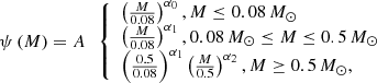 $$ \begin{aligned} \begin{array}{l} \psi \left(M \right)=A \\ \end{array} \left\{ \begin{array}{l} \left(\frac{M}{0.08}\right)^{\alpha _{0}}, M \le 0.08\,{M}_{\odot } \\ \left(\frac{M}{0.08}\right)^{\alpha _{1}}, 0.08\,{M}_{\odot } \le M \le 0.5\,{M}_{\odot }\\ \left(\frac{0.5}{0.08}\right)^{\alpha _{1}}\left(\frac{M}{0.5}\right)^{\alpha _{2}}, M \ge 0.5\,{M}_{\odot },\\ \end{array} \right. \end{aligned} $$