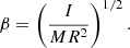 $$ \begin{aligned} \beta = \left(I\over {M R^2}\right)^{1/2}. \end{aligned} $$