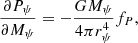 $$ \begin{aligned} {\partial P_{\psi }\over {\partial M_{\psi }}}&= -{GM_{\psi }\over {4\pi r_{\psi }^4}}f_{P} ,\end{aligned} $$